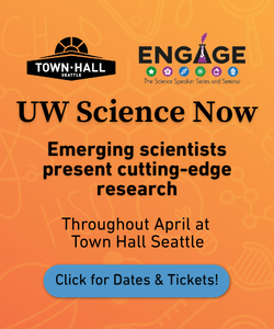UW Science Now is at Town Hall Seattle in April