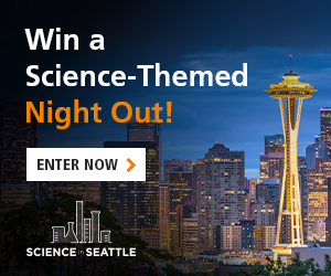 Subscribe to the Science in Seattle Newsletter for a Chance to Win a Science-Themed Night Out!