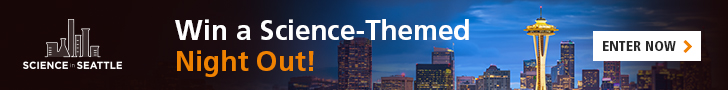 Subscribe to the Science in Seattle Newsletter for a Chance to Win a Science-Themed Night Out!